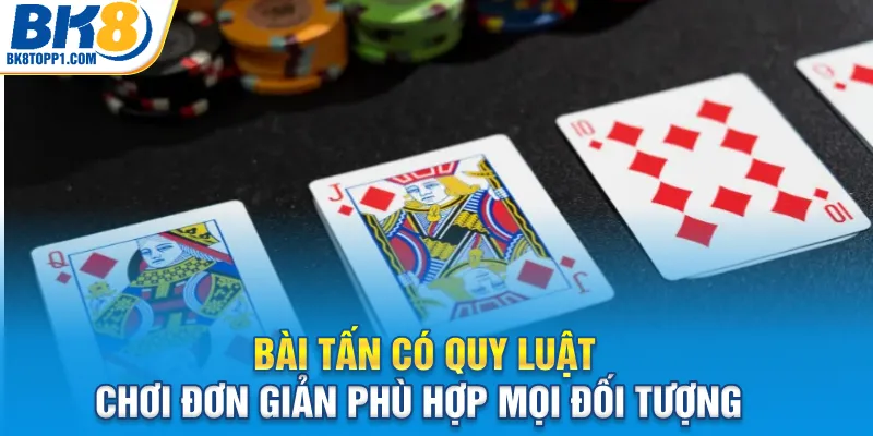 Bài tấn có quy luật chơi đơn giản phù hợp mọi đối tượng 