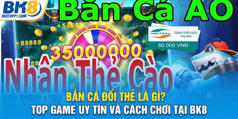 ban-ca-doi-the-la-gi-top-game-uy-tin-va-cach-choi-tai-bk8_11zon