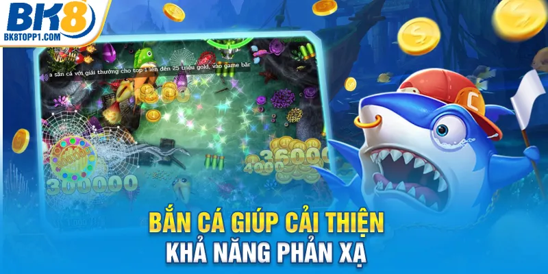 Bắn cá giúp cải thiện khả năng phản xạ