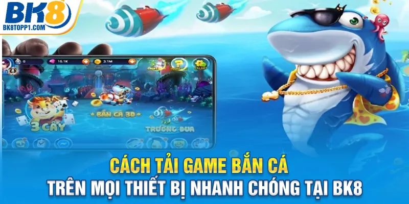 cach-tai-game-ban-ca-tren-moi-thiet-bi-nhanh-chong-tai-bk8_11zon