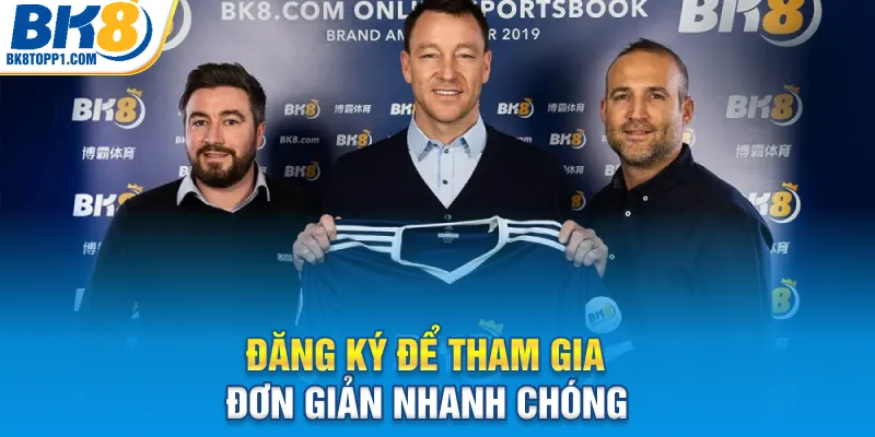 Đăng ký để tham gia đơn giản nhanh chóng