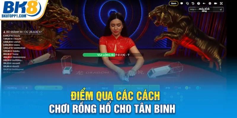 Điểm qua các cách chơi rồng hổ cho tân binh