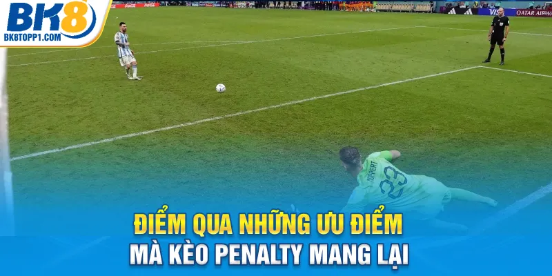 Điểm qua những ưu điểm mà kèo penalty mang lại