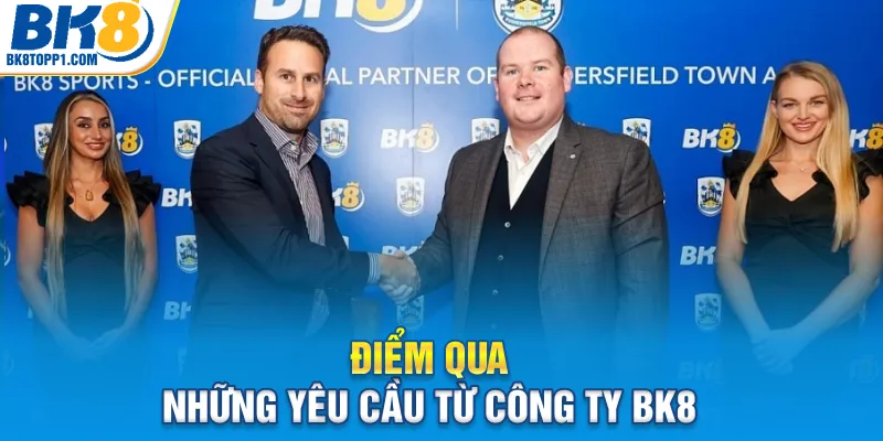 Điểm qua những yêu cầu từ công ty BK8