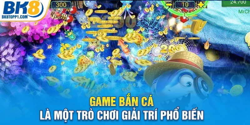 Game bắn cá là một trò chơi giải trí phổ biến