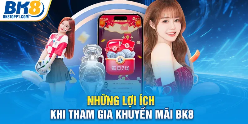 Những lợi ích khi tham gia khuyến mãi BK8