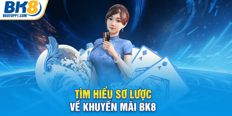 Tìm hiểu sơ lược về khuyến mãi BK8