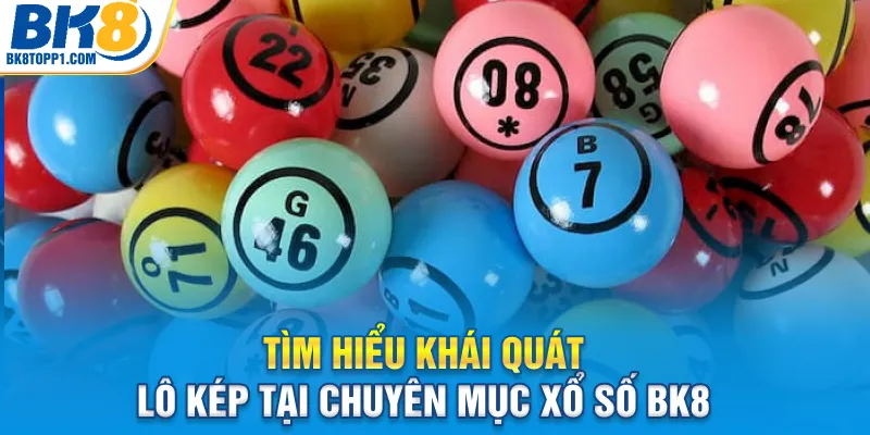 Tìm hiểu khái quát lô kép tại chuyên mục xổ số BK8