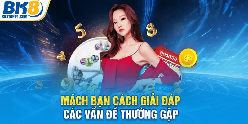 Mách bạn cách giải đáp các vấn đề thường gặp