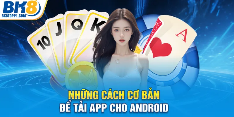 Những cách cơ bản để tải app cho android
