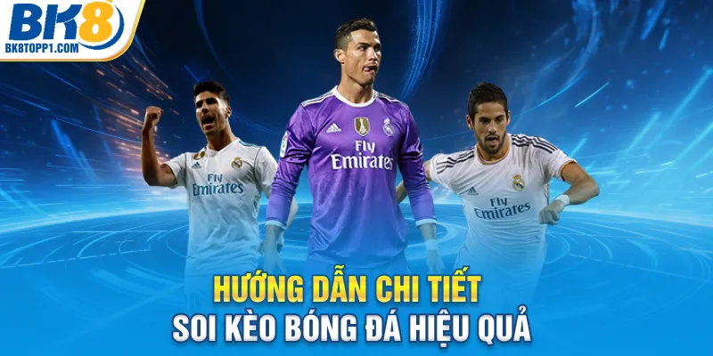Hướng dẫn chi tiết soi kèo bóng đá hiệu quả