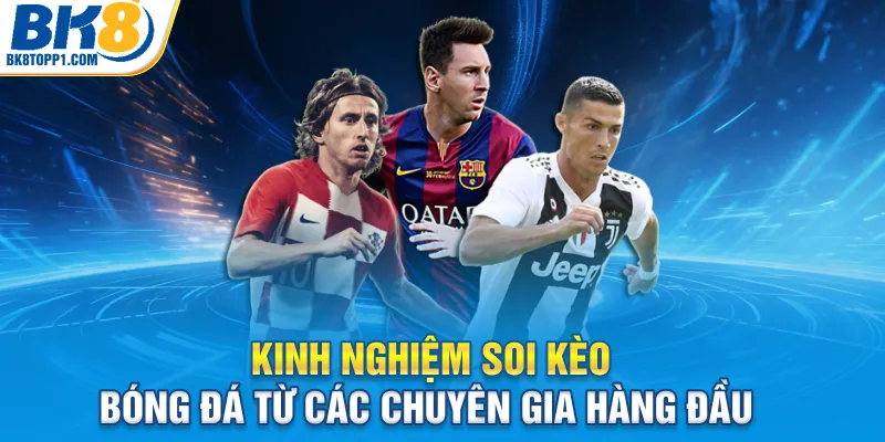 Kinh nghiệm soi kèo bóng đá từ các chuyên gia hàng đầu