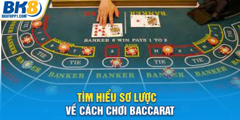 Tìm hiểu sơ lược về cách chơi baccarat