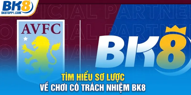 Tìm hiểu sơ lược về chơi có trách nhiệm BK8