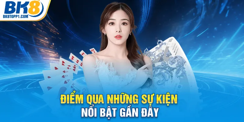 Điểm qua những sự kiện nổi bật gần đây