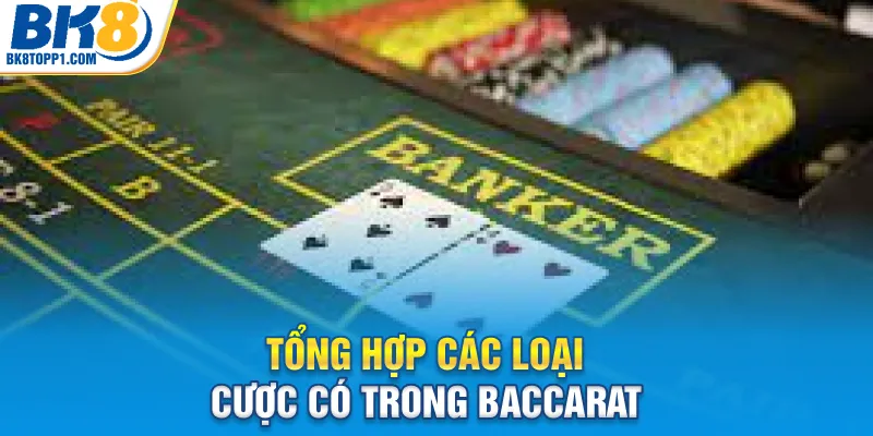 Tổng hợp các loại cược có trong baccarat