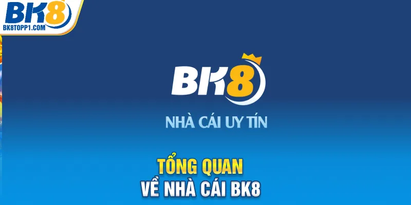Tổng quan về nhà cái BK8