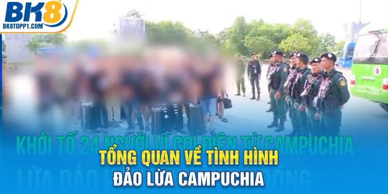 Tổng quan về tình hình đảo lừa campuchia