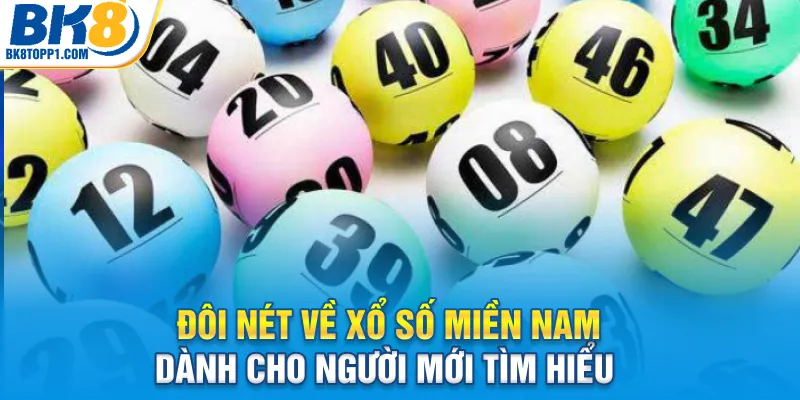 Đôi nét về xổ số miền Nam dành cho người mới tìm hiểu